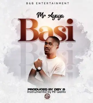 Mr Ayaya - Basi (Prod. Dry B & Me Qelito)-Malawi Music Downloader
