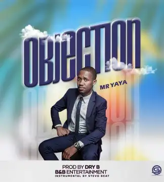 Mr Ayaya - Objection ( Prod. Dry B & Stevo Beats)-Malawi Music Downloader